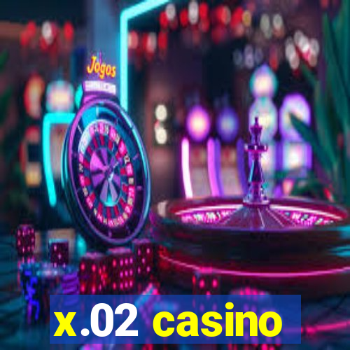 x.02 casino